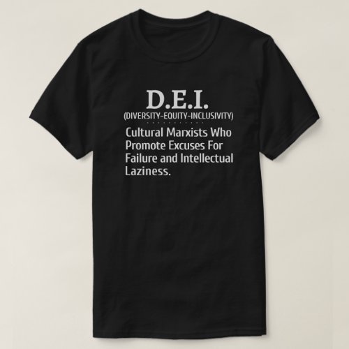 DEI Cultural Marxists Promote Excuses For Failure  T_Shirt