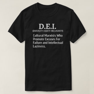 DEI Cultural Marxists Promote Excuses For Failure T-Shirt
