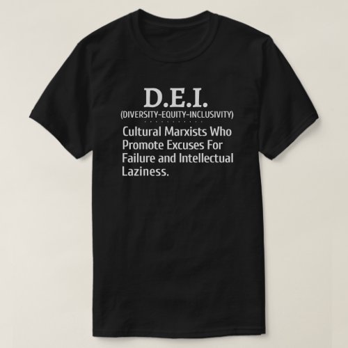 DEI Cultural Marxists Promote Excuses For Failure  T_Shirt