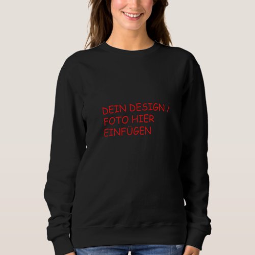 DEIN DESIGN  FOTO  TEXT Frauen Sweatshirt