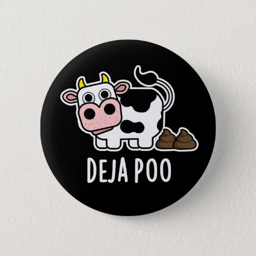 Deja Poo Funny Cow Poop Pun Dark BG Button
