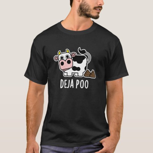 Deja Poo Funny Cow Poop Pun Dark BG T_Shirt