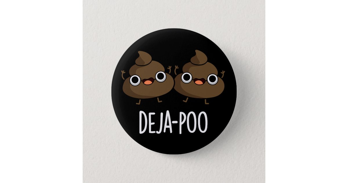 Deja Poo Funny Double Poop Pun Dark BG Button | Zazzle
