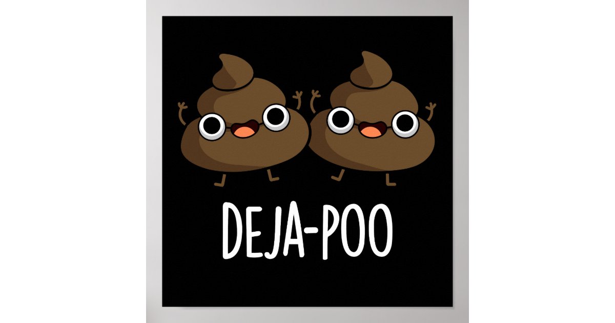 Deja Poo Funny Double Poop Pun Dark BG Poster | Zazzle
