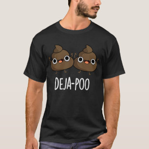 Deja Poo Funny Double Poop Pun Dark BG T-Shirt