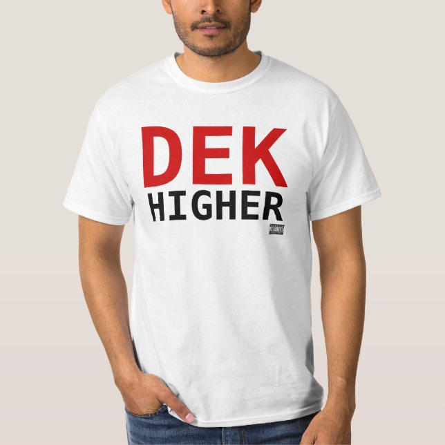 Dek Higher 2 Big Bold T-Shirt (Front)