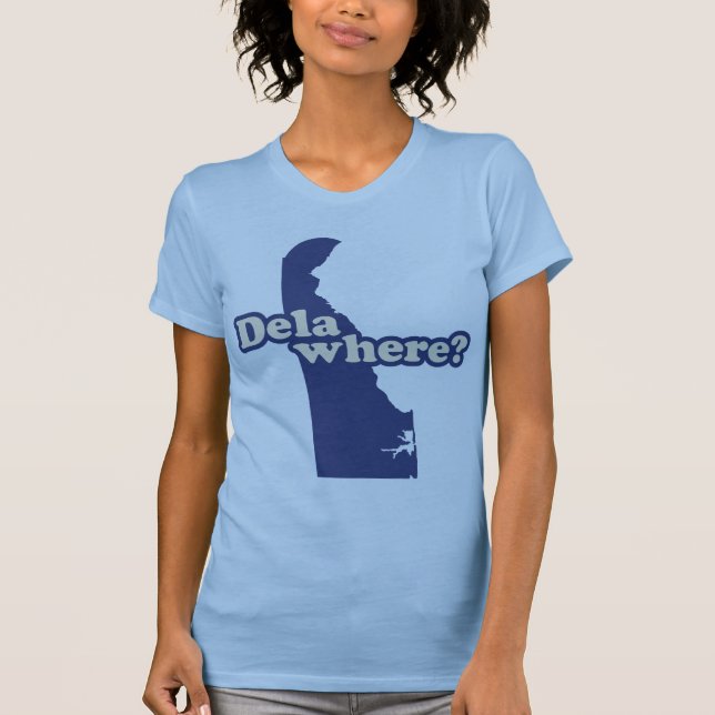 Dela-where? T-Shirt (Front)