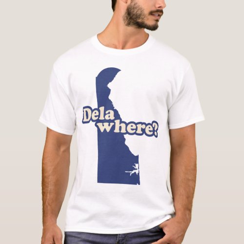 Dela_where T_Shirt