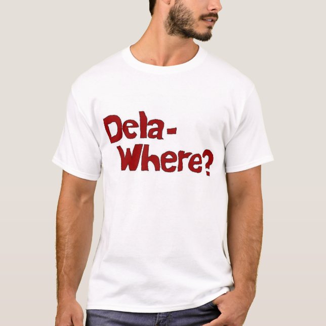 Dela- Where? T-Shirt (Front)