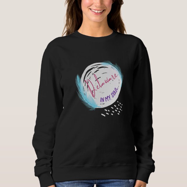 Delaware In My Soul Feather Love De Native Residen Sweatshirt (Front)