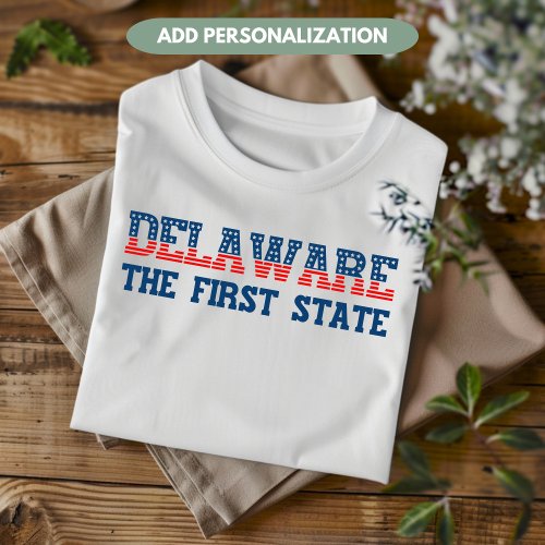 Delaware Patriotic The First State Custom T_Shirt
