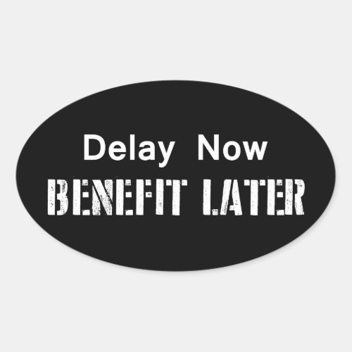 Delay Now Benefit Later Oval Sticker