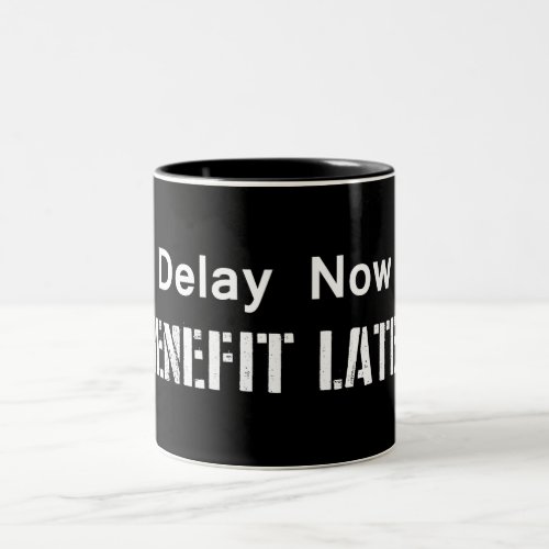 Delay Now Benefit Later Two_Tone Coffee Mug