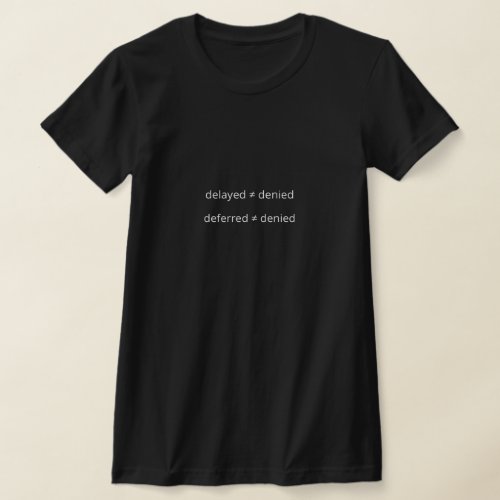 Delayed Deferred Doesnât Equal Denied Womens T_Shirt