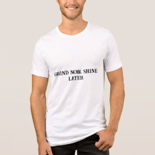 Delayed Gratification Shirt- Grind Now Shine later Tri-Blend Shirt