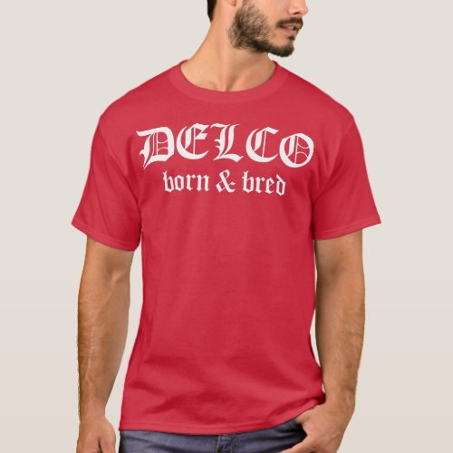 Delco Born and Bred Delaware County PA Delco Pride T_Shirt