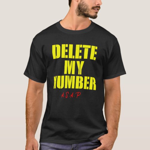 DELETE MY NUMBER FUNNY ASAP T_Shirt