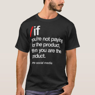 Delete Social Media, You Are The Product, Phone Ad T-Shirt