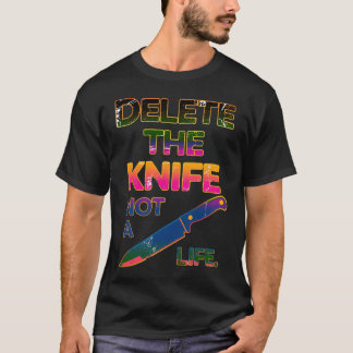 Delete the Knife Not a Life T-Shirt