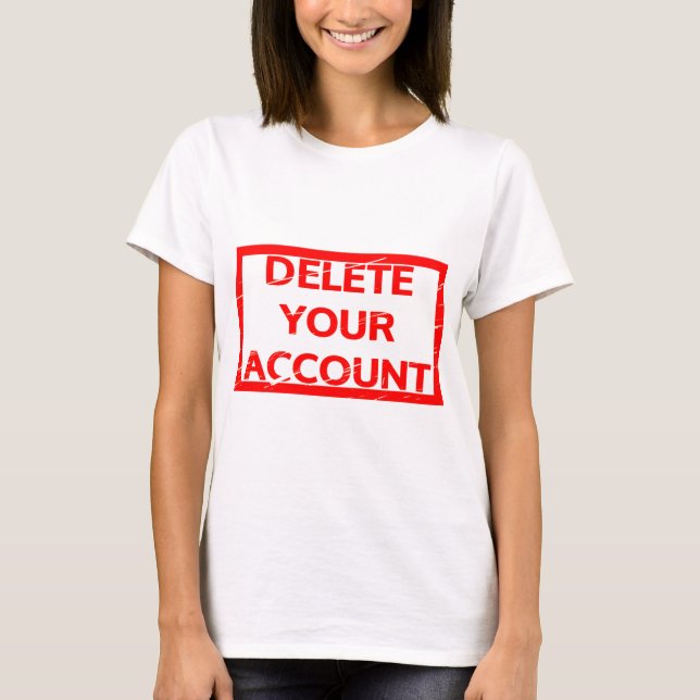 Delete your account Stamp T-Shirt (Front)