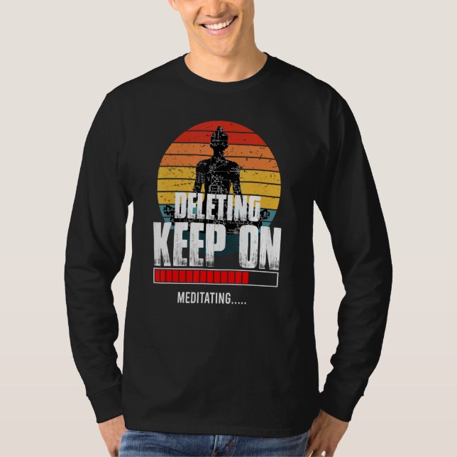 Deleting Keep On Meditating Spiritual Awareness Ze T-Shirt (Front)