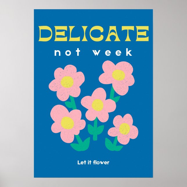 Delicate, Not Weak – Feminist Floral Poster (Front)