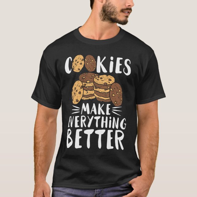 Delicious biscuits make everything better   cookie T-Shirt (Front)