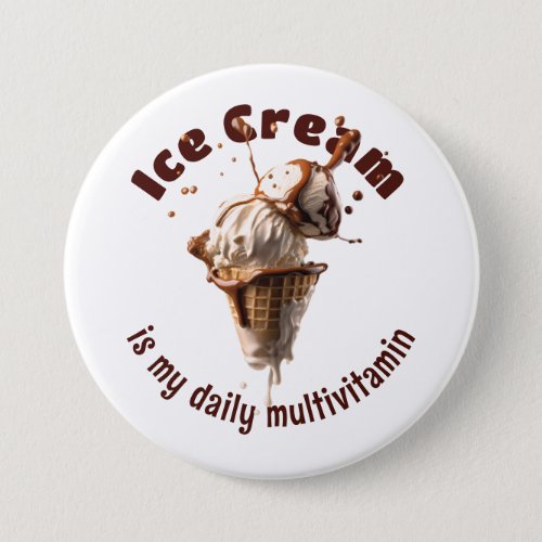 Delicious Ice Cream Is My Daily Multivitamin Button