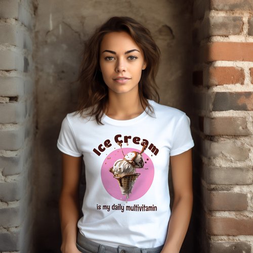 Delicious Ice Cream Is My Daily Multivitamin T_Shirt