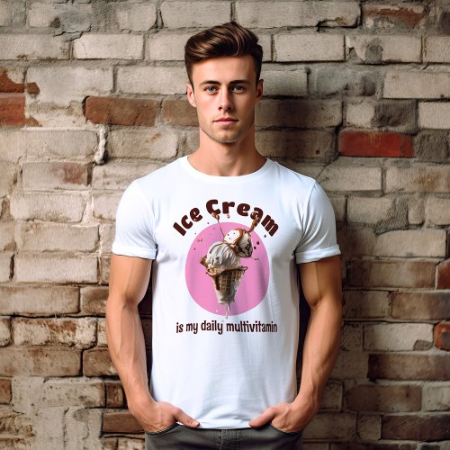 Delicious Ice Cream Is My Daily Multivitamin T_Shirt