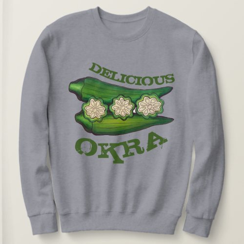 Delicious Okra Pods Southern Food Cooking Cuisine Sweatshirt