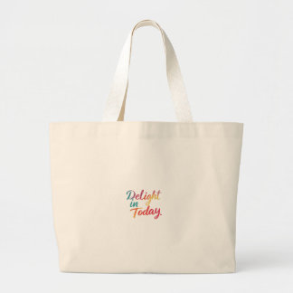 Delight in today large tote bag