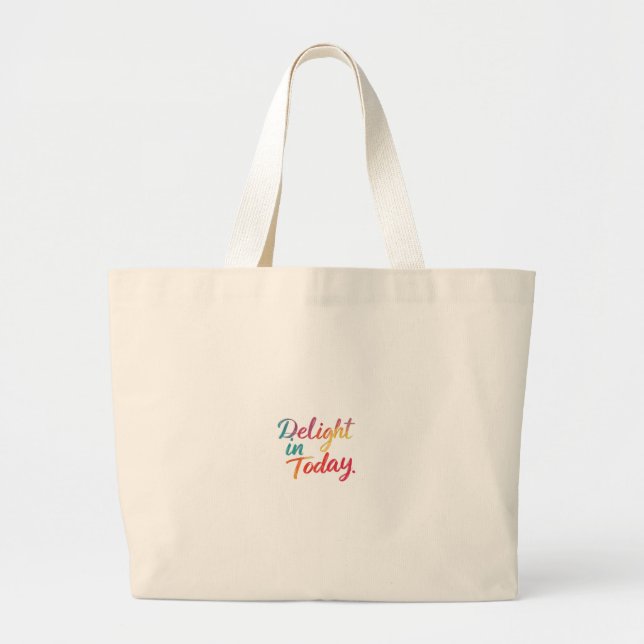 Delight in today  large tote bag (Front)