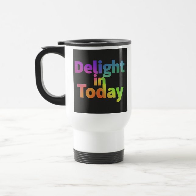 "Delight in Today" Travel Coffee Mug (Left)