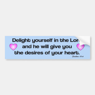 Delight yourself in the Lord bible verse Bumper Sticker