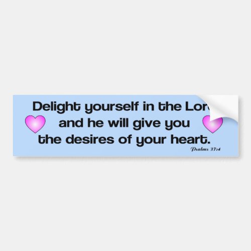 Delight yourself in the Lord bible verse Bumper Sticker