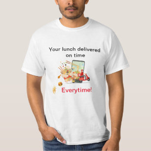 Deliver Your Lunch on Time Everytime Food Delivery T-Shirt