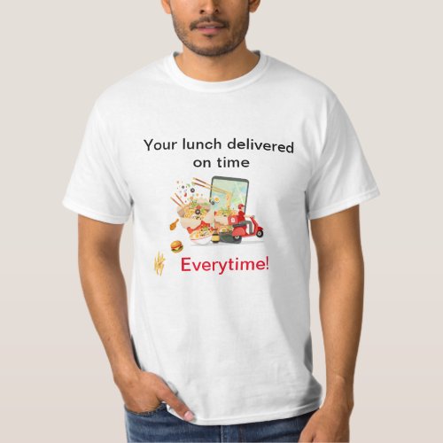 Deliver Your Lunch on Time Everytime Food Delivery T_Shirt