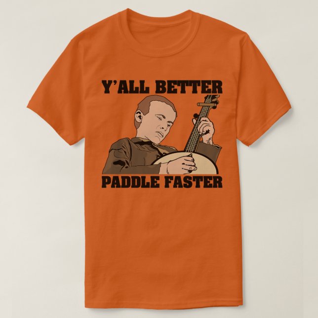 Deliverance  Better Paddle Faster T-Shirt (Design Front)