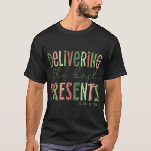 Delivering The Best Presents Labor And Delivery C T_Shirt