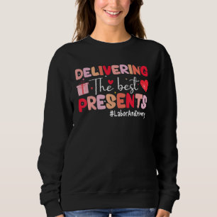 Delivering The Best Presents Labor Delivery Nurse Sweatshirt