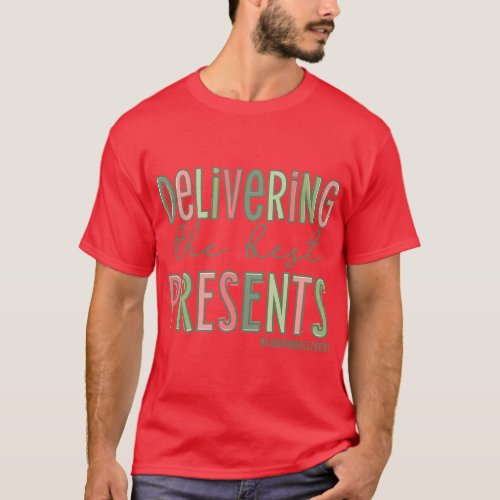 Delivering The Best Presents Xmas Labor and Delive T_Shirt