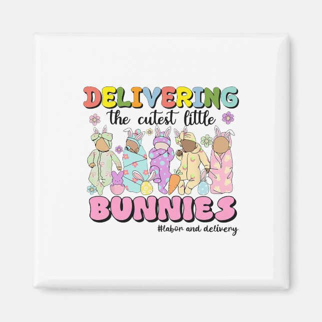 Delivering The Cutest Bunnies Labor And Delivery N Magnet (Front)
