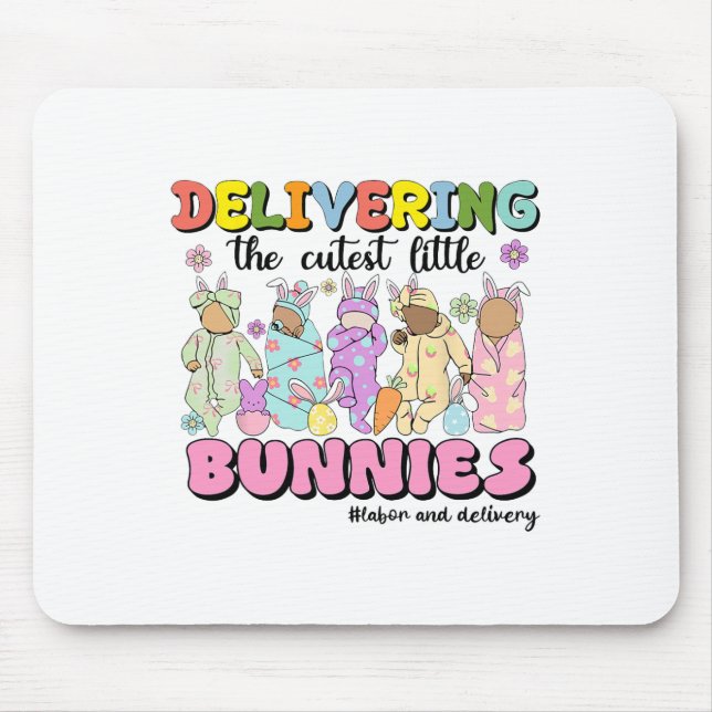 Delivering The Cutest Bunnies Labor And Delivery N Mouse Pad (Front)