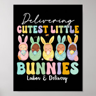 Delivering The Cutest Bunnies Labor And Delivery N Poster