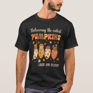 Delivering The Cutest Pumpkins Labor and Delivery  T-Shirt