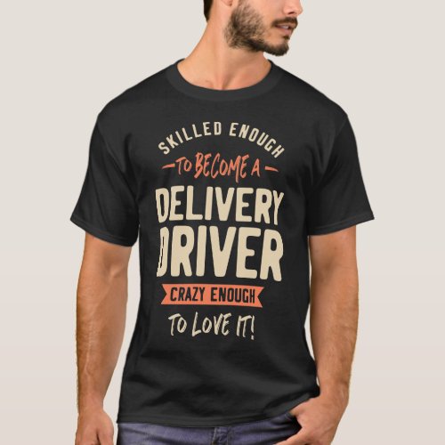 Delivery Driver Crazy Enough T_Shirt