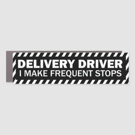 Delivery Driver I Make Frequent Stops Black White Car Magnet