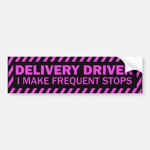 Delivery Driver I make frequent stops pink black Bumper Sticker