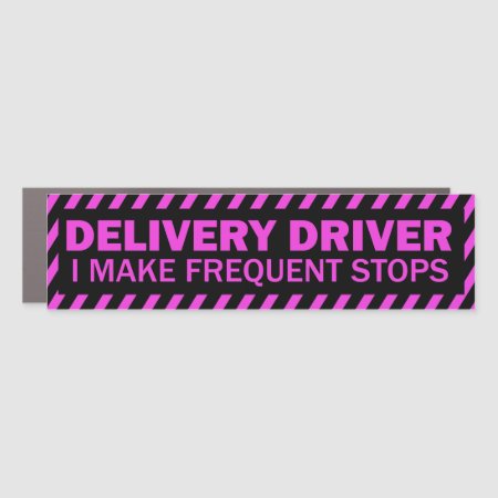 Delivery Driver I Make Frequent Stops Pink Black Car Magnet